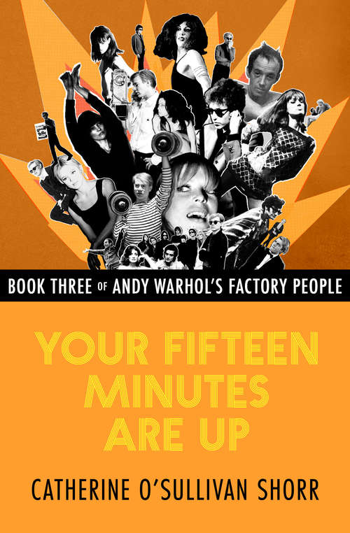 Your Fifteen Minutes Are Up (Andy Warhol's Factory People #3)