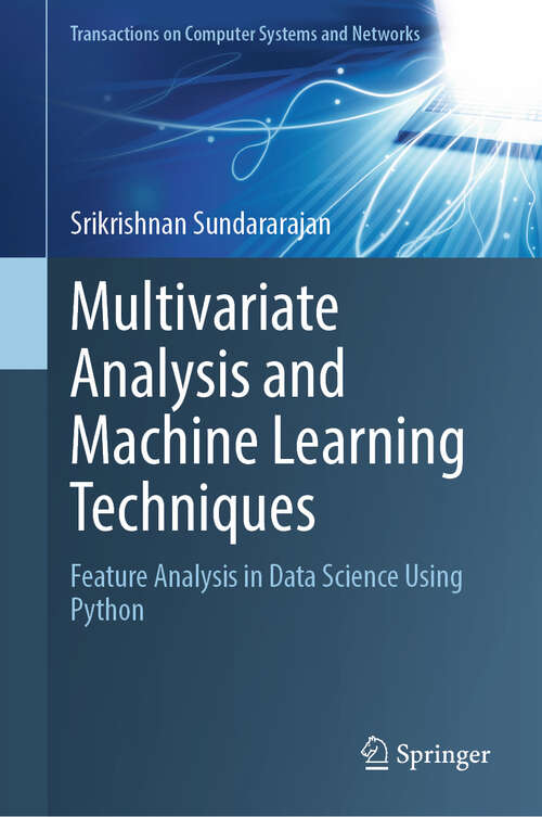 Book cover of Multivariate Analysis and Machine Learning Techniques: Feature Analysis in Data Science Using Python (Transactions on Computer Systems and Networks)