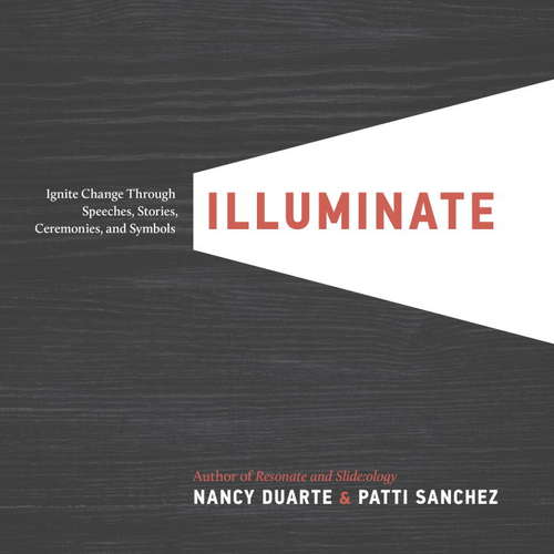 Book cover of Illuminate: Ignite Change Through Speeches, Stories, Ceremonies, and Symbols