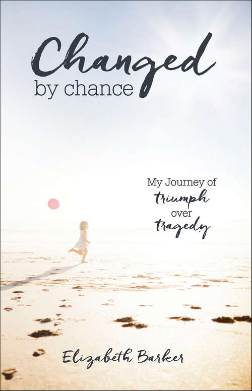 Book cover of Changed By Chance: My Journey of Triumph over Tragedy
