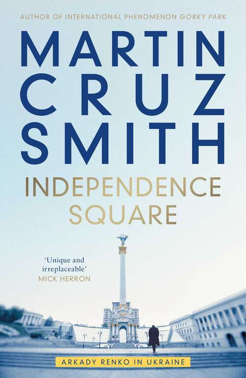 Book cover of Independence Square: Arkady Renko in Ukraine (The\arkady Renko Novels Ser. #10)