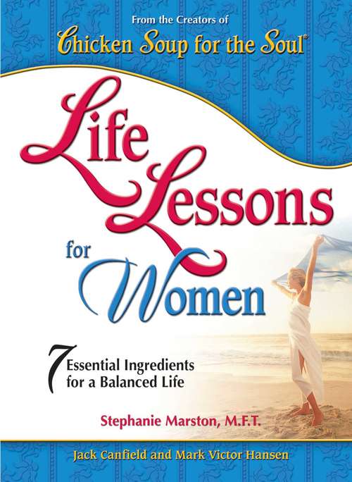 Book cover of Chicken Soup for the Soul Life Lessons for Women: 7 Essential Ingredients for a Balanced Life
