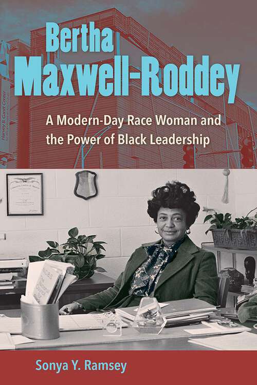 Book cover of Bertha Maxwell-Roddey: A Modern-Day Race Woman and the Power of Black Leadership (1)