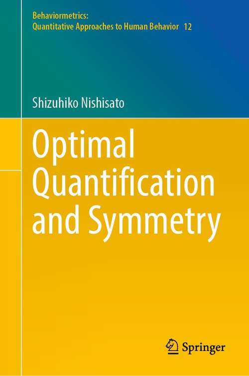Optimal Quantification and Symmetry (Behaviormetrics: Quantitative Approaches to Human Behavior #12)
