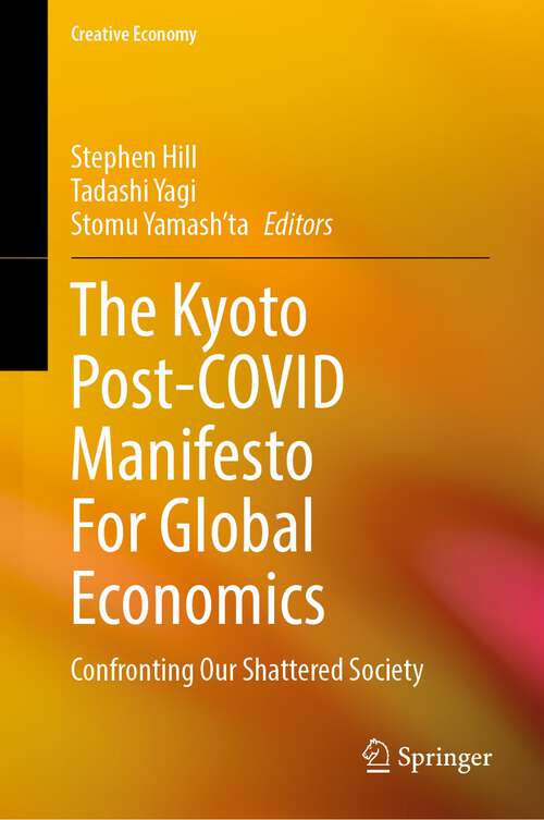 The Kyoto Post-COVID Manifesto For Global Economics: Confronting Our Shattered Society (Creative Economy)