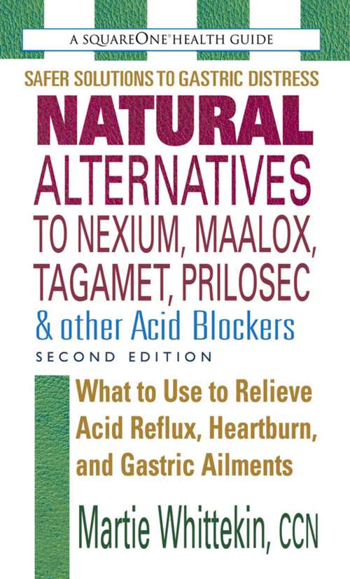 Book cover of Natural Alternatives to Nexium, Maalox, Tagamet, Prilosec & Other Acid Blockers (2nd Edition)