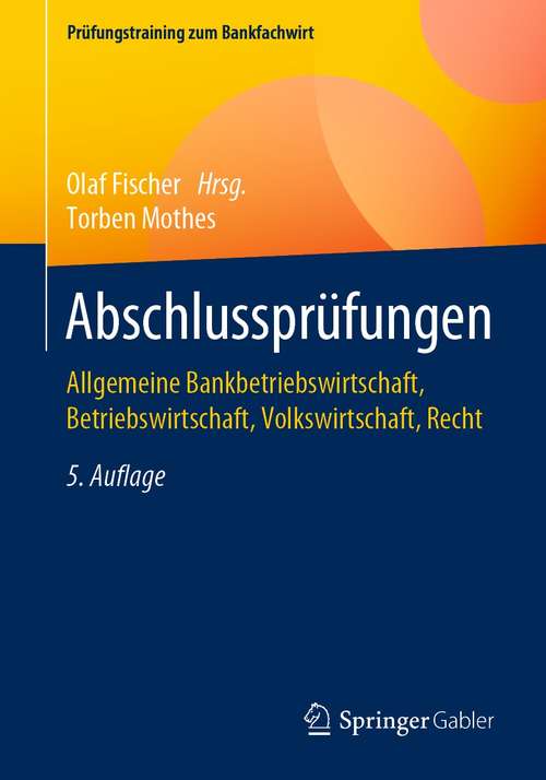 Book cover of Abschlussprüfungen: Allgemeine Bankbetriebswirtschaft, Betriebswirtschaft, Volkswirtschaft, Recht (5. Aufl. 2021) (Prüfungstraining zum Bankfachwirt)