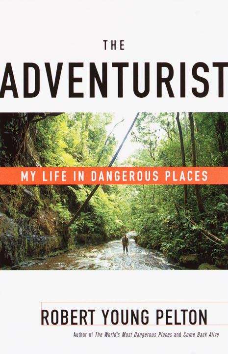 Book cover of The Adventurist: My Life in Dangerous Places