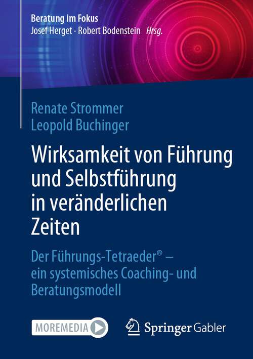 Book cover of Wirksamkeit von Führung und Selbstführung in veränderlichen Zeiten: Der Führungs-Tetraeder® - ein systemisches Coaching- und Beratungsmodell (1. Aufl. 2023) (Beratung im Fokus)