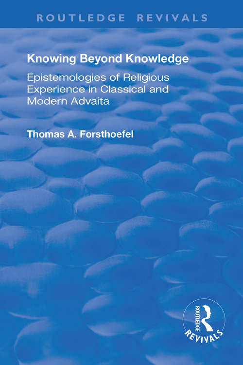 Book cover of Knowing Beyond Knowledge: Epistemologies of Religious Experience in Classical and Modern Advaita