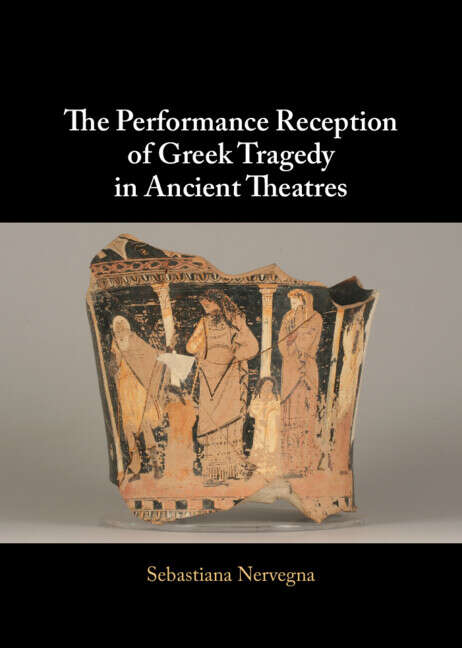 Book cover of The Performance Reception of Greek Tragedy in Ancient Theatres