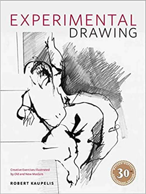 Book cover of Experimental Drawing: Creative Exercises Illustrated By Old And New Masters (30th Anniversary Edition)