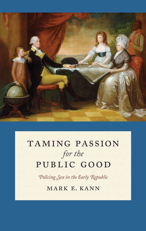 Taming Passion for the Public Good: Policing Sex in the Early Republic