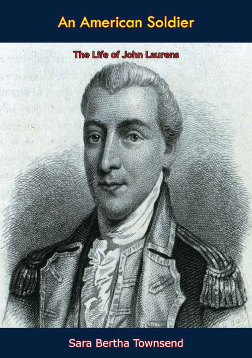 An American Soldier: The Life of John Laurens
