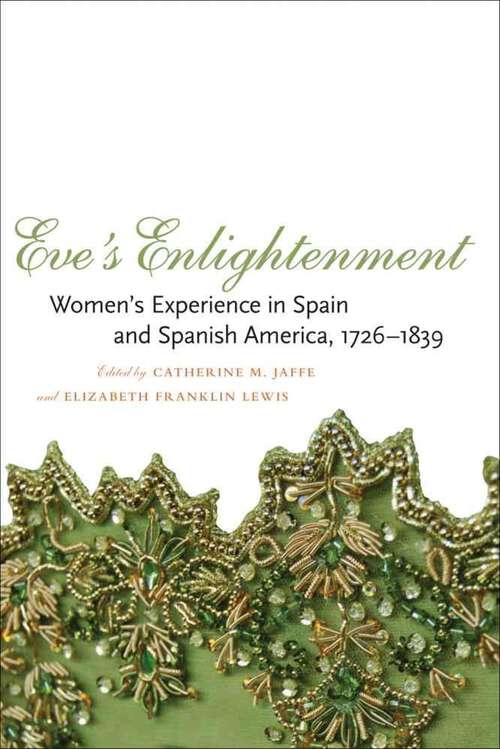 Book cover of Eve's Enlightenment: Women's Experience in Spain and Spanish America, 1726-1839
