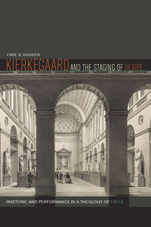 Book cover of Kierkegaard and the Staging of Desire: Rhetoric and Performance in a Theology of Eros