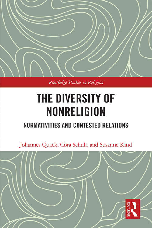 The Diversity of Nonreligion: Normativities and Contested Relations (Routledge Studies in Religion)