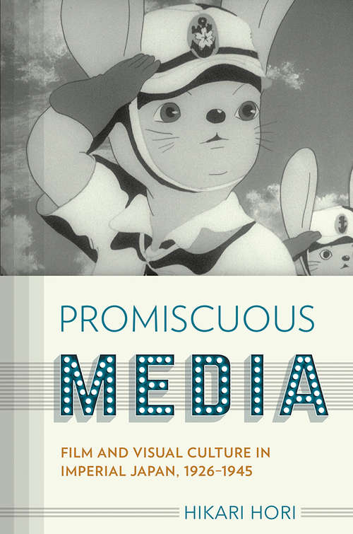 Book cover of Promiscuous Media: Film and Visual Culture in Imperial Japan, 1926-1945 (Studies of the Weatherhead East Asian Institute, Columbia University)