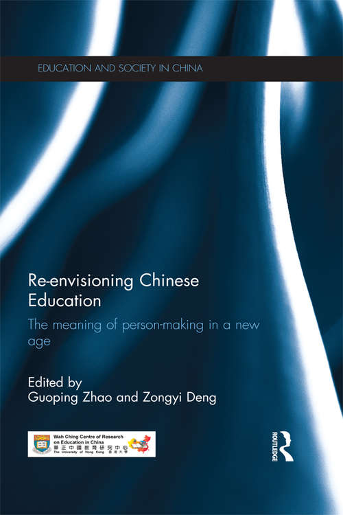 Book cover of Re-envisioning Chinese Education: The meaning of person-making in a new age (Education and Society in China)