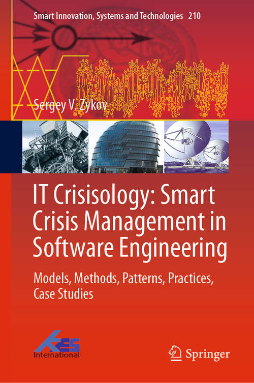 Book cover of IT Crisisology: Models, Methods, Patterns, Practices, Case Studies (1st ed. 2021) (Smart Innovation, Systems and Technologies #210)