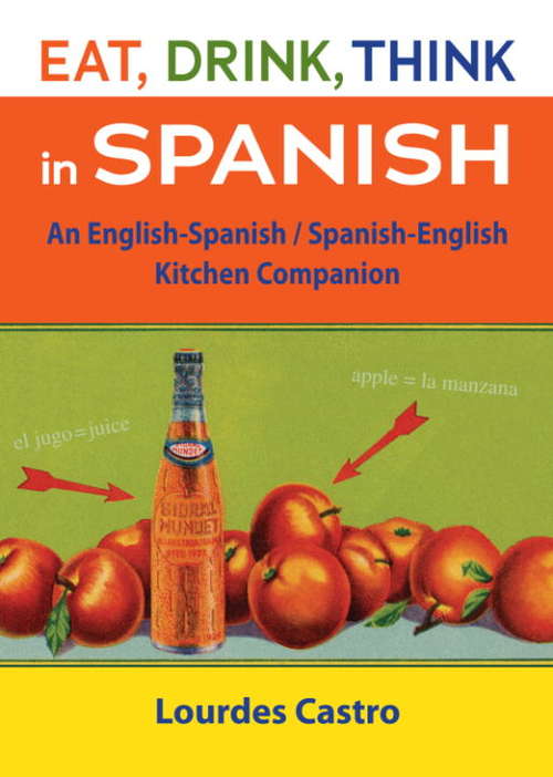 Book cover of Eat, Drink, Think in Spanish: An English-Spanish / Spanish-English Kitchen Companion