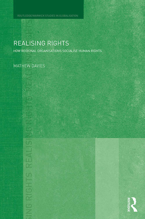 Realising Rights: How Regional Organisations Socialise Human Rights (Routledge Studies in Globalisation)