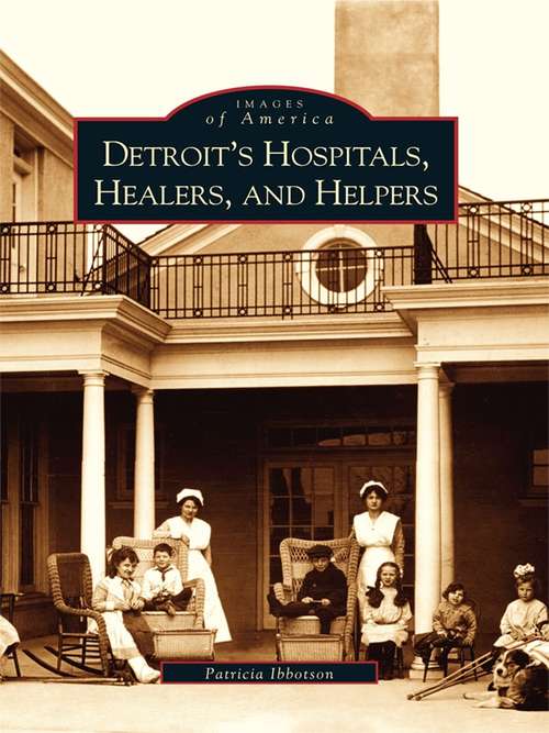 Book cover of Detroit's Hospitals, Healers, and Helpers