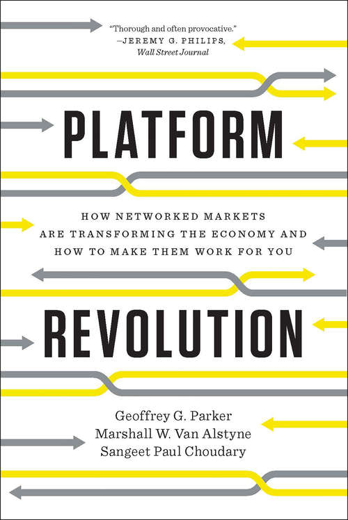 Platform Revolution: How Networked Markets Are Transforming the Economy--and How to Make Them Work for You