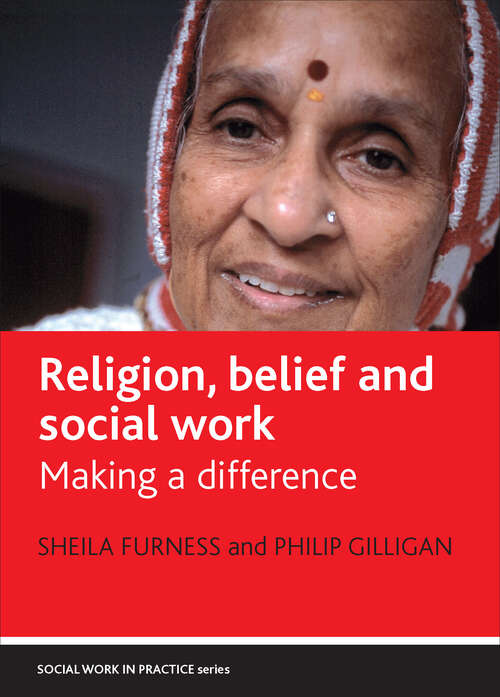 Religion, belief and social work: Making a difference (Social Work in Practice series)