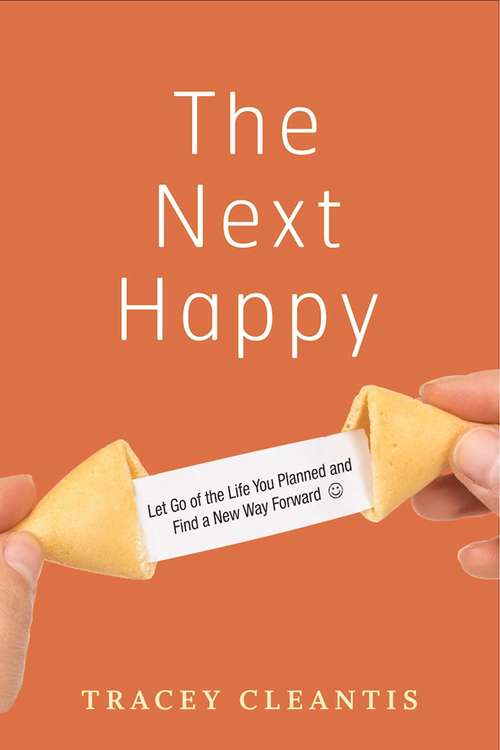 Book cover of The Next Happy: Let Go of the Life You Planned and Find a New Way Forward