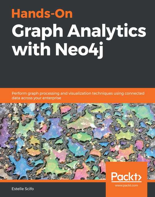Book cover of Hands-On Graph Analytics with Neo4j: Perform graph processing and visualization techniques using connected data across your enterprise