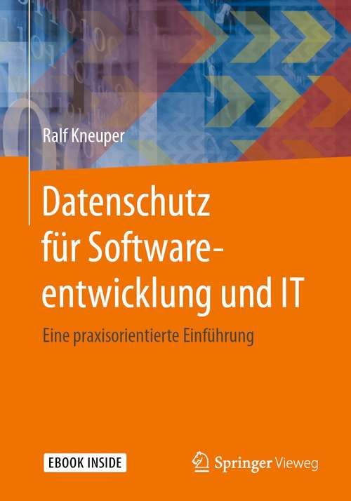 Book cover of Datenschutz für Softwareentwicklung und IT: Eine praxisorientierte Einführung (1. Aufl. 2021)