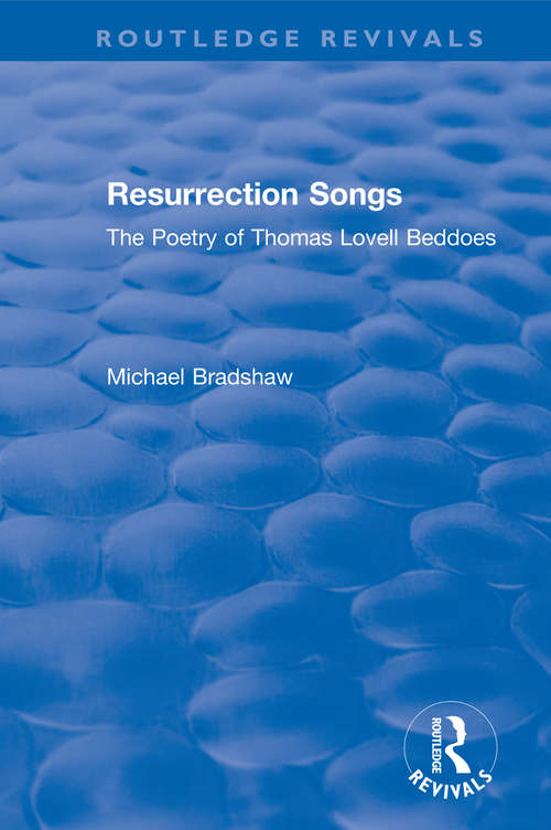 Resurrection Songs: The Poetry of Thomas Lovell Beddoes (Routledge Revivals)