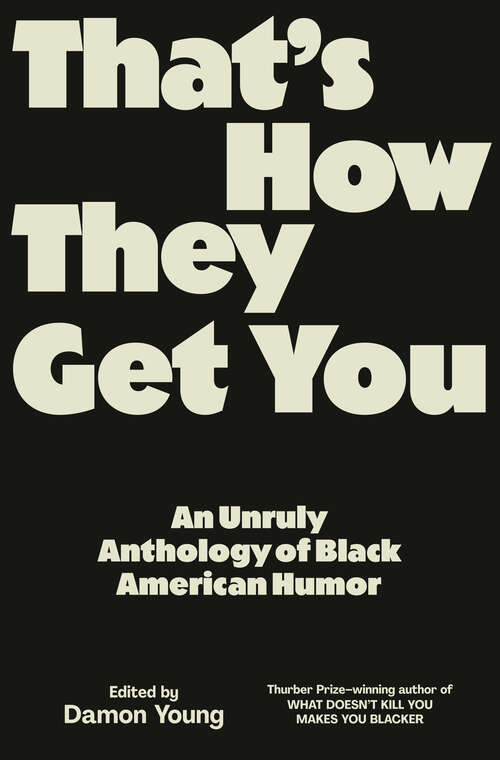 Book cover of That's How They Get You: An Unruly Anthology of Black American Humor