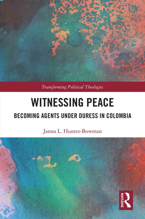 Book cover of Witnessing Peace: Becoming Agents Under Duress in Colombia (Transforming Political Theologies)