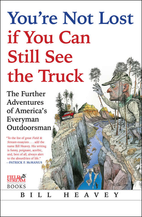 Book cover of You're Not Lost if You Can Still See the Truck: The Further Adventures of America's Everyman Outdoorsman