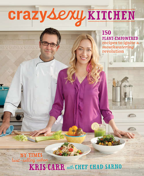 Crazy Sexy Kitchen: 150 Plant-empowered Recipes To Ignite A Mouthwatering Revolution