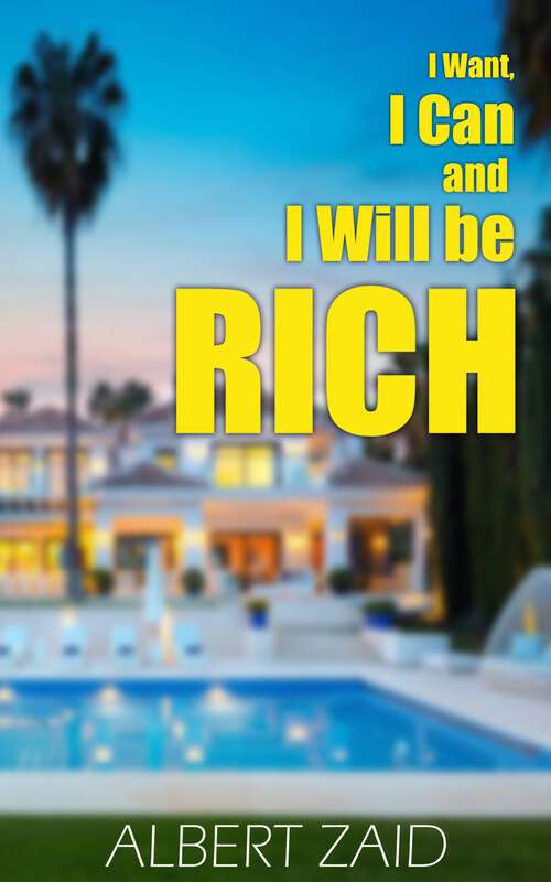Book cover of I Want, I Can and I Will be Rich