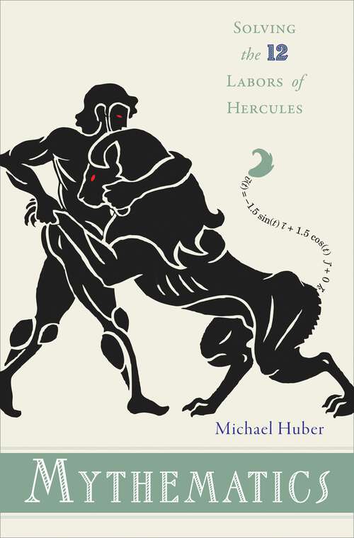 Book cover of Mythematics: Solving the Twelve Labors of Hercules