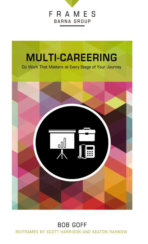 Book cover of Multi-Careering: Do Work That Matters at Every Stage of Your Journey (Frames)
