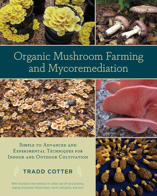 Book cover of Organic Mushroom Farming and Mycoremediation: Simple to Advanced and Experimental Techniques for Indoor and Outdoor Cultivation