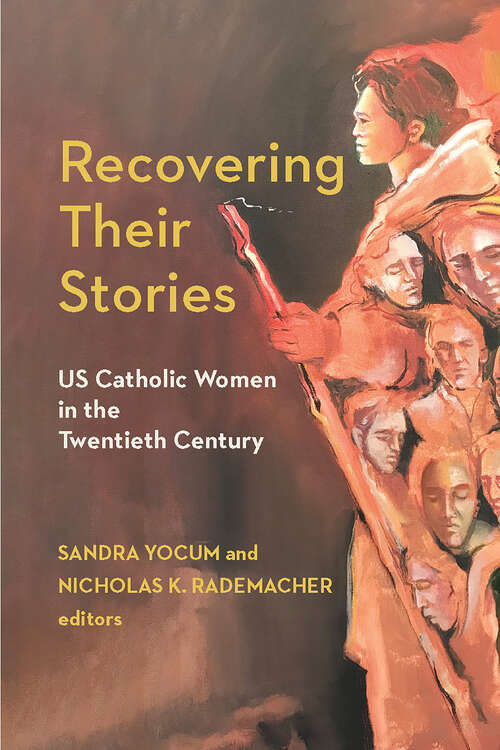 Book cover of Recovering Their Stories: US Catholic Women in the Twentieth Century (1) (Catholic Practice in the Americas)