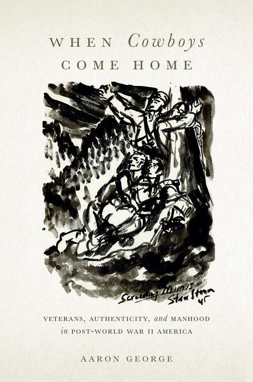 Book cover of When Cowboys Come Home: Veterans, Authenticity, and Manhood in Post–World War II America