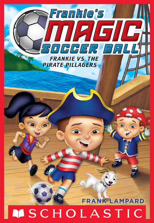 Book cover of Frankie's Magic Soccer Ball #1: Frankie vs. the Pirate Pillagers (Frankie's Magic Soccer Ball #1)