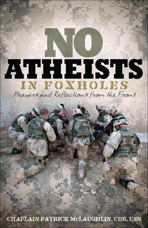 Book cover of No Atheists in Foxholes: Reflections and Prayers from the Front