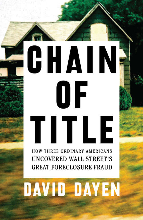 Chain of Title: How Three Ordinary Americans Uncovered Wall Street's Great Foreclosure Fraud