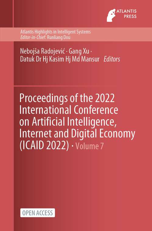 Book cover of Proceedings of the 2022 International Conference on Artificial Intelligence, Internet and Digital Economy (1st ed. 2023) (Atlantis Highlights in Intelligent Systems #7)