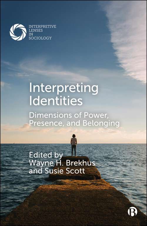 Book cover of Interpreting Identities: Dimensions of Power, Presence, and Belonging (First Edition) (Interpretive Lenses in Sociology)
