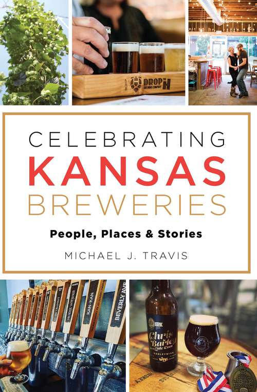 Book cover of Celebrating Kansas Breweries: People, Places & Stories (American Palate)