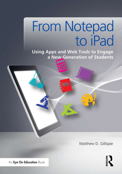 Book cover of From Notepad to iPad: Using Apps and Web Tools to Engage a New Generation of Students